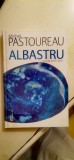 Michel Pastoureau - Albastru. Istoria unei culori