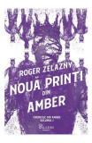 Cronicile Din Amber 1. Noua Printi Din Amber, Roger Zelazny - Editura Art