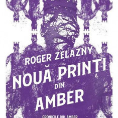 Cronicile Din Amber 1. Noua Printi Din Amber, Roger Zelazny - Editura Art