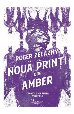 Cronicile Din Amber 1. Noua Printi Din Amber, Roger Zelazny - Editura Art foto
