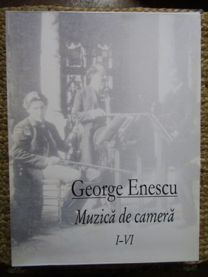 George Enescu - Muzica de camera, volumele I-VI (Editia: 2005) foto