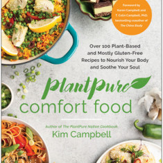 Plantpure Comfort Food: Over 100 Plant-Based and Mostly Gluten-Free Recipes to Nourish Your Body and Soothe Your Soul