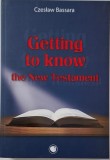 Getting to Know the New Testament - Czeslaw Bassara - Carte in Engleza
