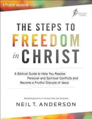 The Steps to Freedom in Christ: A Biblical Guide to Help You Resolve Personal and Spiritual Conflicts and Become a Fruitful Disciple of Jesus