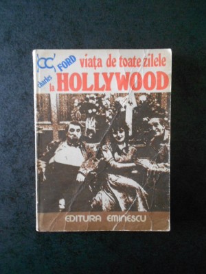 CHARLES FORD - VIATA DE TOATE ZILELE LA HOLLYWOOD 1915-1935 foto