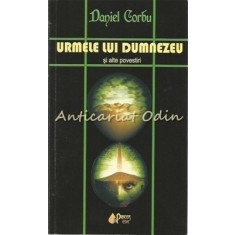 Urmele Lui Dumnezeu Si Alte Povestiri - Daniel Corbu