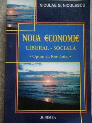 Noua Economie Liberal-sociala Optiunea Romaniei - Niculae G. Niculescu ,276552 foto