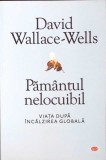 PAMANTUL NELOCUIBIL. VIATA DUPA INCALZIREA GLOBALA-DAVID WALLACE-WELLS-274535