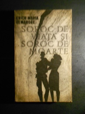 ERICH MARIA REMARQUE - SOROC DE VIATA SI SOROC DE MOARTE foto