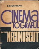 Cinematograful, acest necunoscut - D. I. Suchianu