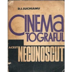 Cinematograful, acest necunoscut - D. I. Suchianu