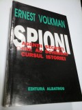 SPIONI - AGENTII SECRETI CARE AU SCHIMBAT CURSUL ISTORIEI - ERNEST VOLKMAN