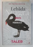 LEBADA NEAGRA - IMPACTUL FOARTE PUTIN PROBABILULUI ED. a - III - a REVIZUTA de NASSIM NICHOLAS TALEB , 2018