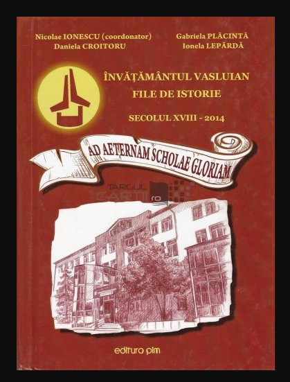 Invatamantul vasluian file de istorie Sec. XVIII-2014 Nicolae Ionescu (coord.)