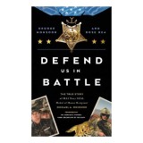 Defend Us in Battle The True Story of MA2 Navy SEAL Medal of Honor Recipient Michael A. Monsoor