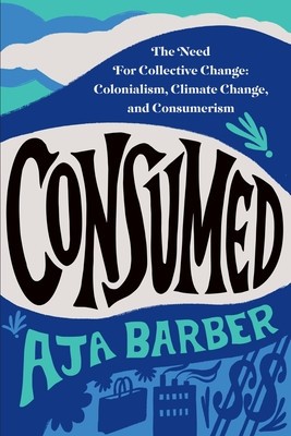 Consumed: The Need for Collective Change: Colonialism, Climate Change, and Consumerism foto