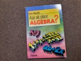 ASA VA PLACE ALGEBRA? - Ioan Dancila RM1