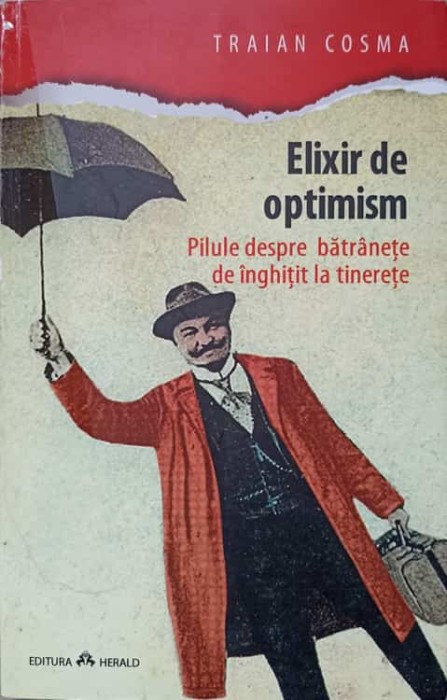 ELIXIR DE OPTIMISM. PILULE DESPRE BATRANETE DE INGHITIT LA TINERETE-TRAIAN COSMA-168060