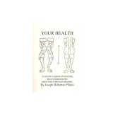 Your Health: A Corrective System of Exercising That Revolutionizes the Entire Field of Physical Education