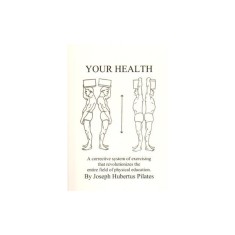 Your Health: A Corrective System of Exercising That Revolutionizes the Entire Field of Physical Education