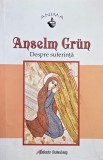 Despre suferinta - Anselm Grun (putin uzata)