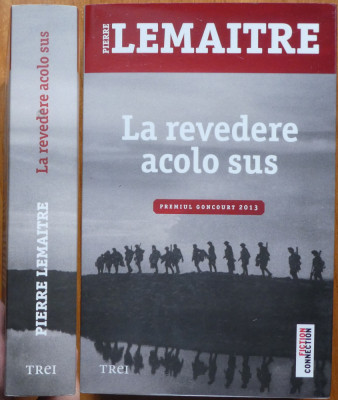 Pierre Lemaitre , La revedere acolo sus , Premiul Goncourt 2013 , editura Trei foto