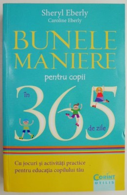 Bunele maniere pentru copii in 365 de zile &amp;ndash; Sheryl Eberly foto