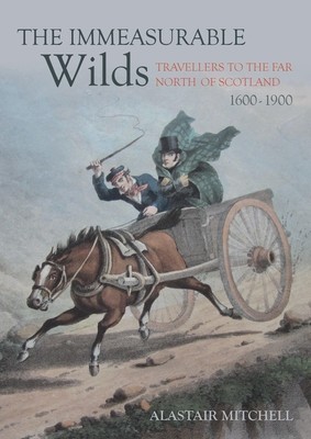 The Immeasurable Wilds: Travellers to the Far North of Scotland, 1600-1900 foto