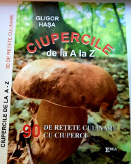 Ciupercile de la A la Z. 90 de retete culinare cu ciuperci. Editia a II-a, revazuta si completa - Gligor Hasa foto