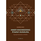 Inner Engineering - A belső &aacute;talakul&aacute;s - Egy j&oacute;gi &uacute;tmutat&oacute;ja az &ouml;r&ouml;mh&ouml;z - Sadhguru