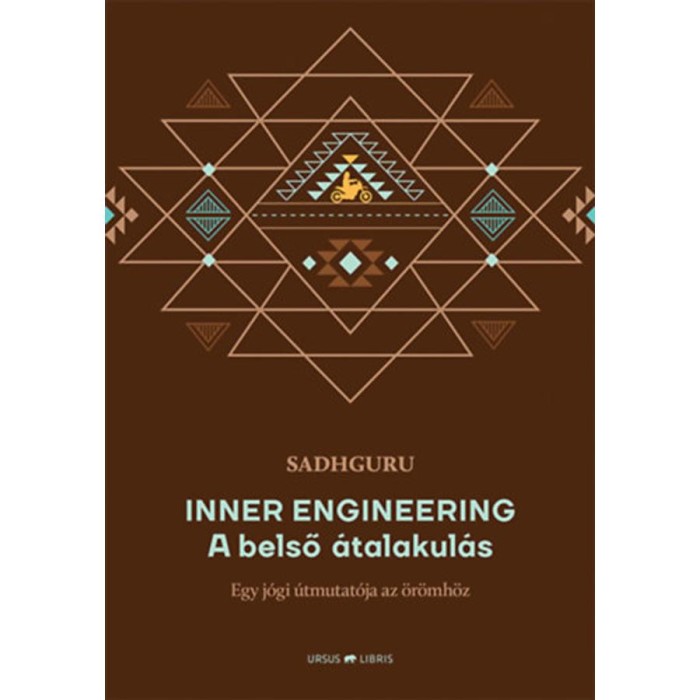 Inner Engineering - A belső &aacute;talakul&aacute;s - Egy j&oacute;gi &uacute;tmutat&oacute;ja az &ouml;r&ouml;mh&ouml;z - Sadhguru