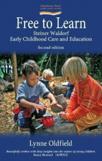 Free to Learn: Steiner Waldorf Early Childhood Care and Education, Paperback/Lynn Oldfield foto