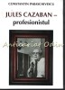 Jules Cazaban - Profesionistul - Constantin Paraschivescu, biografie, Fundatia Culturala Camil Petrescu, 2010, 176 pagini