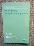 Kiss that frog! - Brian Tracy, Christina Tracy Stein