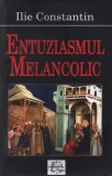 Cumpara ieftin Entuziasmul melancolic/Ilie Constantin