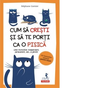 Cum sa cresti si sa te porti ca o pisica - Stephane Garnier NOUA foto