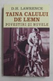 TAINA CALULUI DE LEMN - POVESTIRI SI NUVELE de D.H. LAWRENCE , 2017