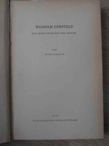 WILHELM DORPFELD EIN LEBEN IM DIENST DER ANTIKE-PETER GOESSLER-232015