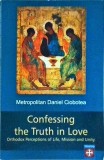 Daniel Ciobotea - Confessing the Truth in Love - Ortodox Perceptions of Life,
