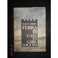 NEAGU UDROIU - TERRA. CASA IN CARE LOCUIM (1988, editie cartonata)