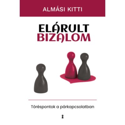 El&amp;aacute;rult bizalom - T&amp;ouml;r&amp;eacute;spontok a p&amp;aacute;rkapcsolatban - Alm&amp;aacute;si Kitti foto
