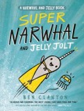 Super Narwhal and Jelly Jolt: A Narwhal and Jelly Book