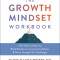 The Growth Mindset Workbook: CBT Skills to Help You Build Resilience, Increase Confidence, and Thrive Through Life&#039;s Challenges