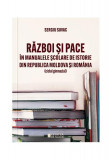 Război și pace &icirc;n manualele școlare de istorie din Republica Moldova și Rom&acirc;nia - Paperback brosat - Sergiu Suvac - Cetatea de Scaun