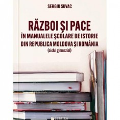 Război și pace în manualele școlare de istorie din Republica Moldova și România - Paperback brosat - Sergiu Suvac - Cetatea de Scaun