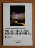 Mic indreptar pentru pseudo-stapanirea lumii - Constantin Daniel Ungureanu