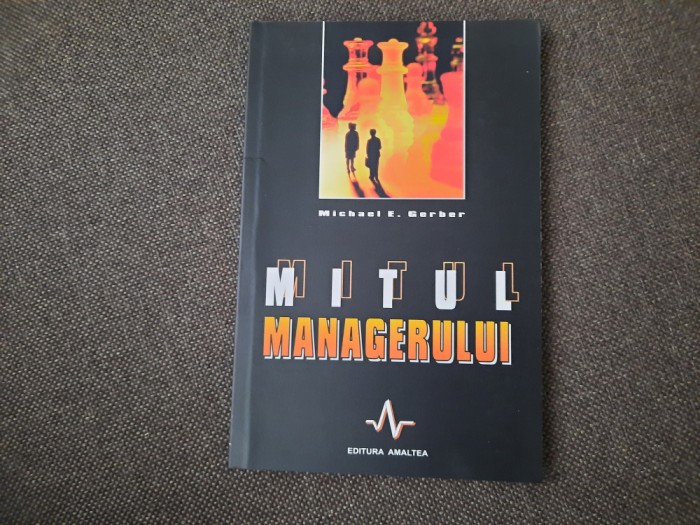 MICHAEL E. GERBER, MITUL MANAGERULUI. EDITURA AMALTEA 2004