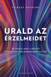 Urald az &eacute;rzelmeidet - Ne hagyd, hogy a negat&iacute;v gondolatok fel&uuml;lkerekedjenek rajtad! - Thibaut Meurisse