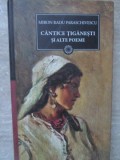 CANTICE TIGANESTI SI ALTE POEME-MIRON RADU PARASCHIVESCU