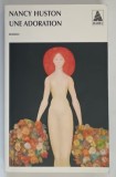 UNE ADORATION par NANCY HUSTON , 2003 * TEXT IN LIMBA FRANCEZA
